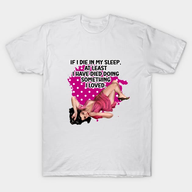 If I die in my sleep retro housewife humor T-Shirt by AdrianaHolmesArt